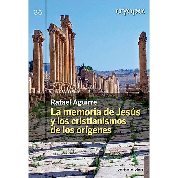 La memoria de Jesús y los cristianismos de los orígenes / Ágora, Rafael Aguirre Monasterio