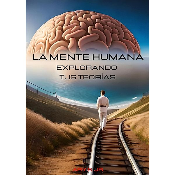 La Mente Humana: Explorando tus Teorías, Ary S.