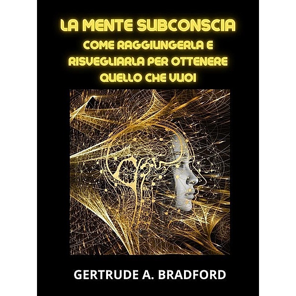 La Mente Subcosciente (Tradotto), Gertrude A. Bradford