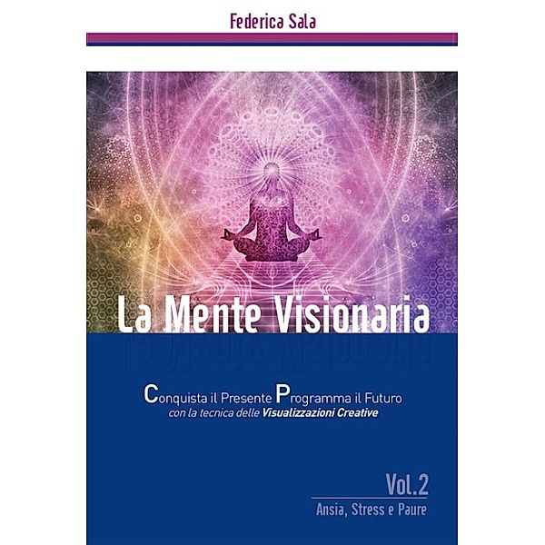 La Mente Visionaria Vol.2 Ansia, Stress & Paure, Federica Sala