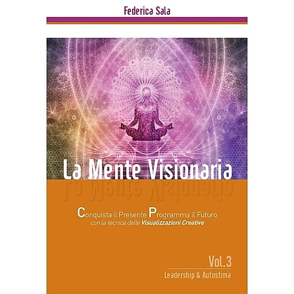 La Mente Visionaria  Vol.3 Leadership & Autostima, Federica Sala