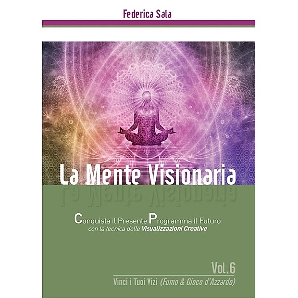 La Mente Visionaria Vol.6 Vinci i Tuoi vizi (Fumo & Gioco d'azzardo), Federica Sala