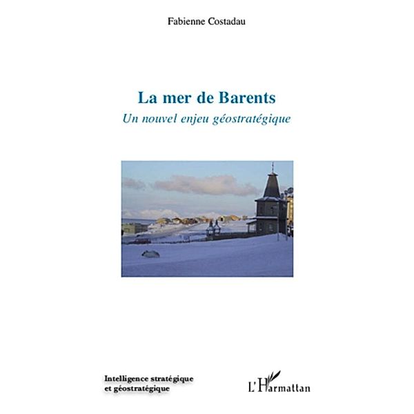 La mer de barents - un nouvel enjeu geostrategique / Harmattan, Fabienne Costadau Fabienne Costadau