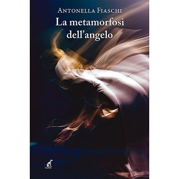 La metamorfosi dell'angelo / Narrativa Gaspari Bd.55, Antonella Fiaschi