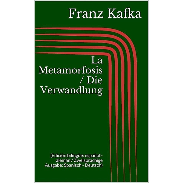 La Metamorfosis / Die Verwandlung (Edición bilingüe: español - alemán / Zweisprachige Ausgabe: Spanisch - Deutsch), Franz Kafka