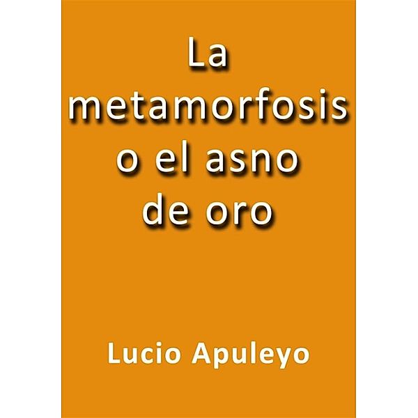 La metamorfosis o el asno de oro, Lucio Apuleyo