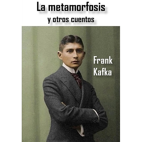 La metamorfosis y otros cuentos, Frank Kafka