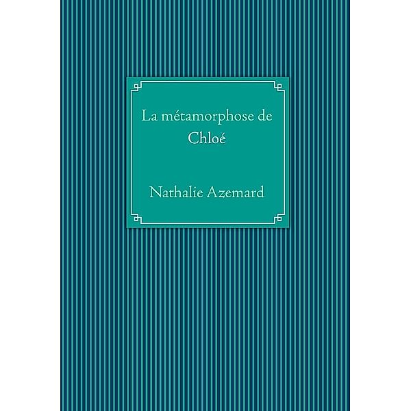 La métamorphose de Chloé, Nathalie Azemard