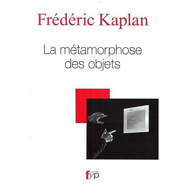 La metamorphose des objets / Presence/essai, Frederic Kaplan