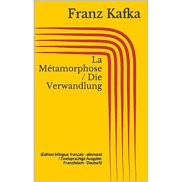 La Métamorphose / Die Verwandlung (Édition bilingue: français - allemand / Zweisprachige Ausgabe: Französisch - Deutsch), Franz Kafka