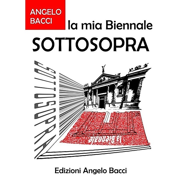 La mia Biennale - Sottosopra, Angelo Bacci