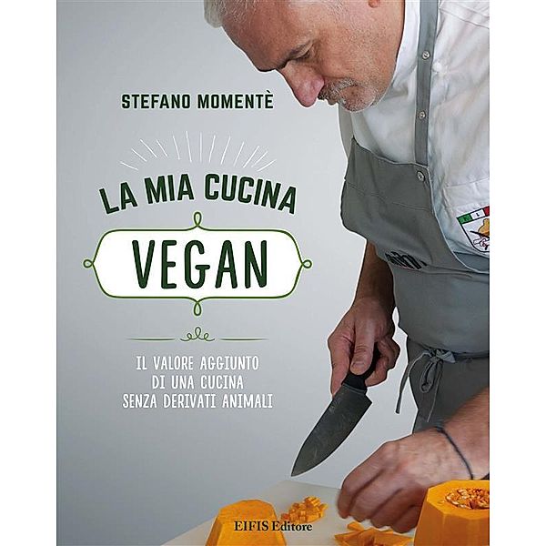 La mia cucina vegan / Cucina vegetariana e vegan Bd.1, Stefano Momentè