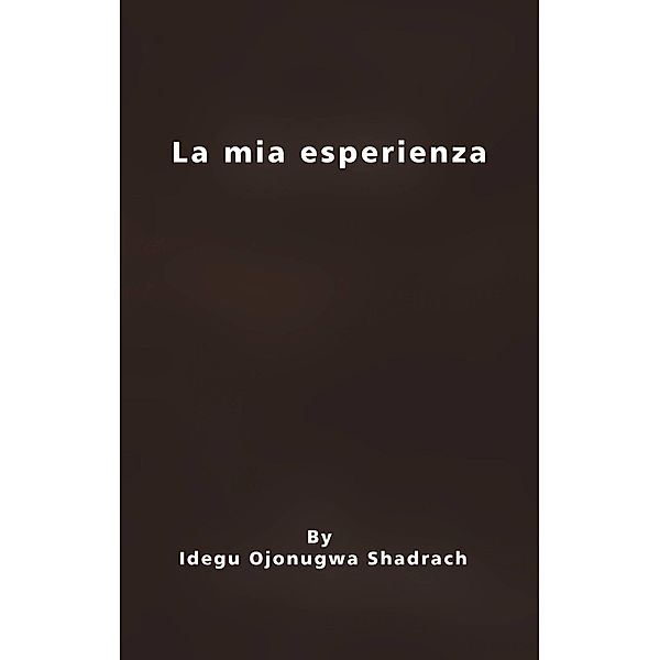 La mia esperienza, Idegu Ojonugwa Shadrach