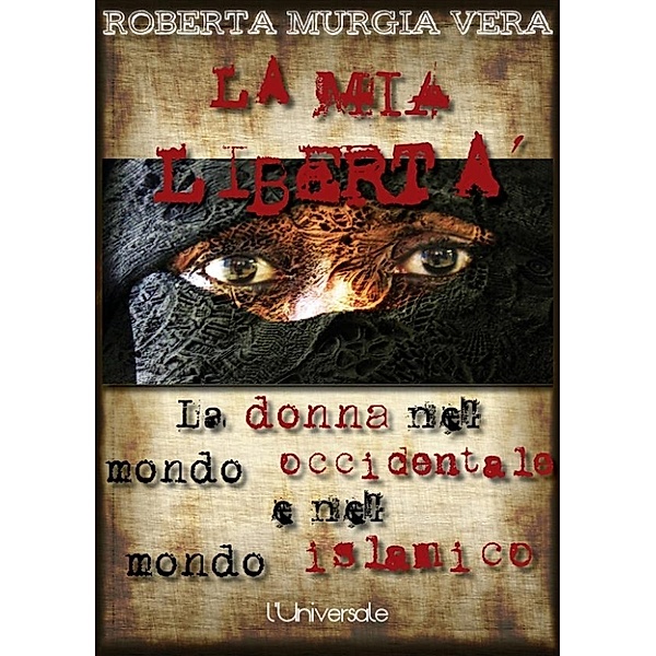 La mia libertà: La donna nel mondo occidentale e nel mondo islamico, Roberta Murgia Vera