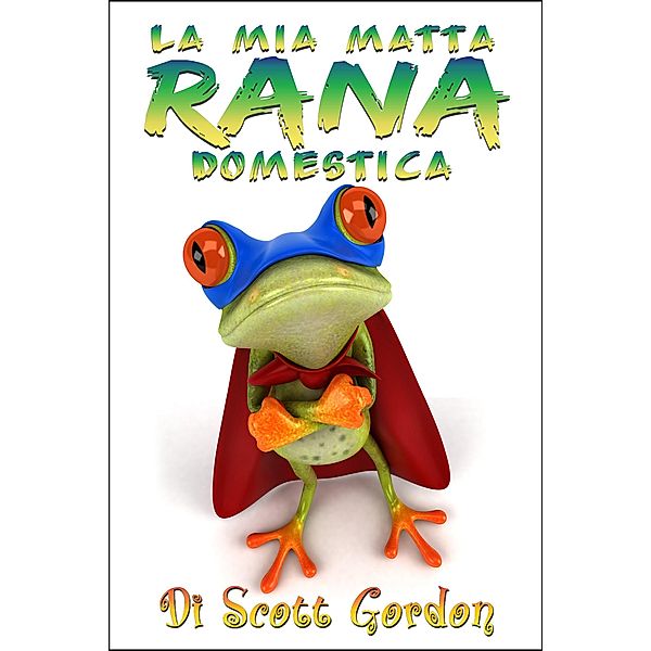 La Mia Matta Rana Domestica, Scott Gordon