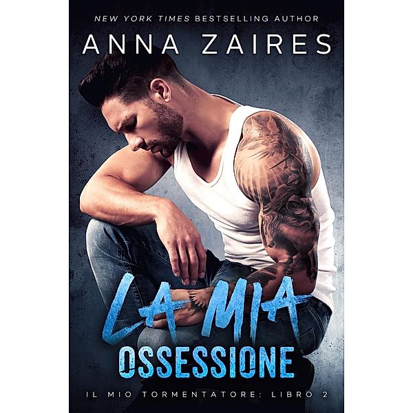 La mia ossessione (Il mio tormentatore, #2) / Il mio tormentatore, Anna Zaires, Dima Zales