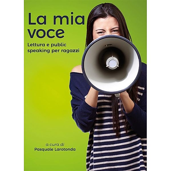 La mia voce - Lettura e public speaking per ragazzi, Pasquale Larotonda