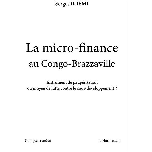 La micro-finance au congo-brazzaville - instrument de paupAc / Hors-collection, Serges Ikiemi