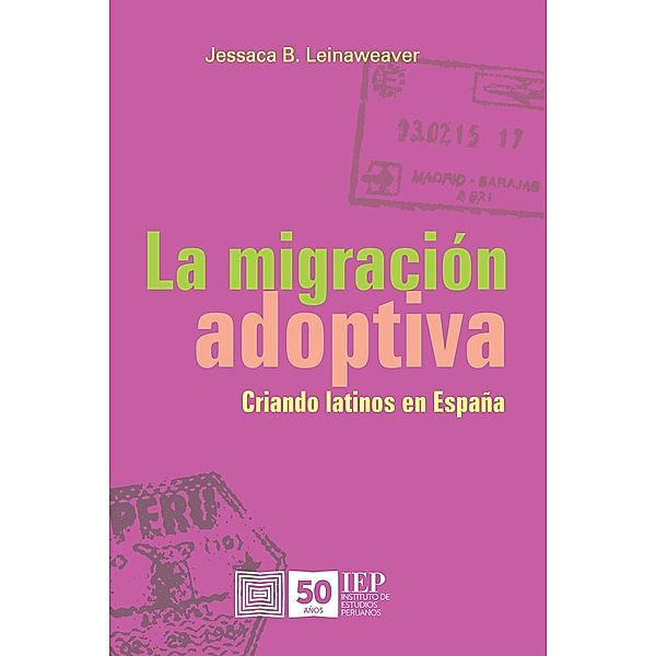 La migración adoptiva. Criando latinos en España, Jessaca B. Leinaweaver