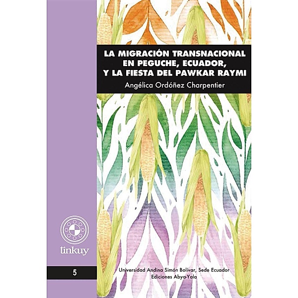 La migración transnacional en Peguche, Ecuador, y la fiesta del Pawkar Raymi, Angélica Ordóñez Charpentier