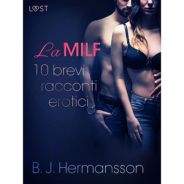 La MILF - 10 brevi racconti erotici di B. J. Hermansson / LUST, B. J. Hermansson