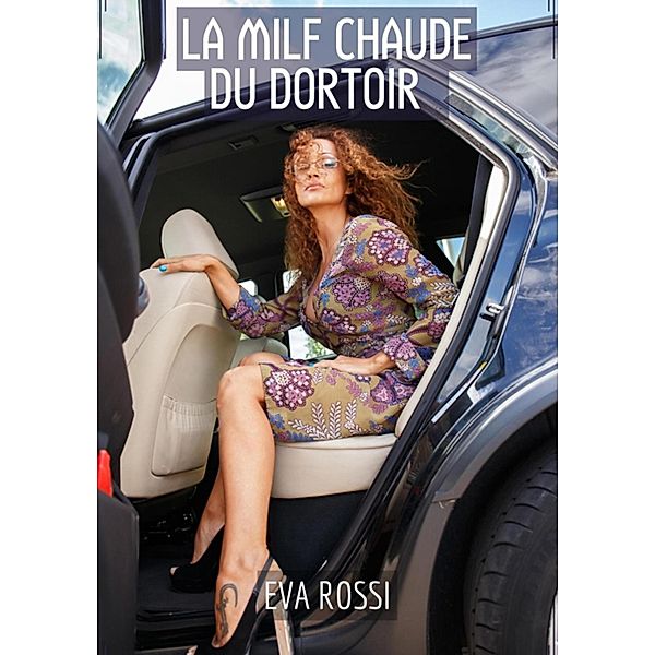 La Milf Chaude du Dortoir / Collection de Nouvelles Érotiques Sexy et d'Histoires de Sexe Torride pour Adultes et Couples Libertins Bd.211, Eva Rossi