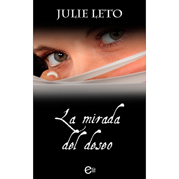 La mirada del deseo / eLit, Julie Leto