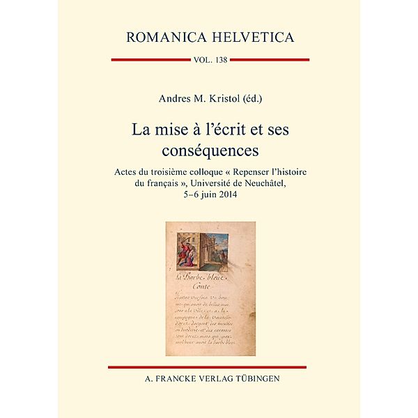 La mise à l'écrit et ses conséquences / Romanica Helvetica Bd.138, Andres M. Kristol