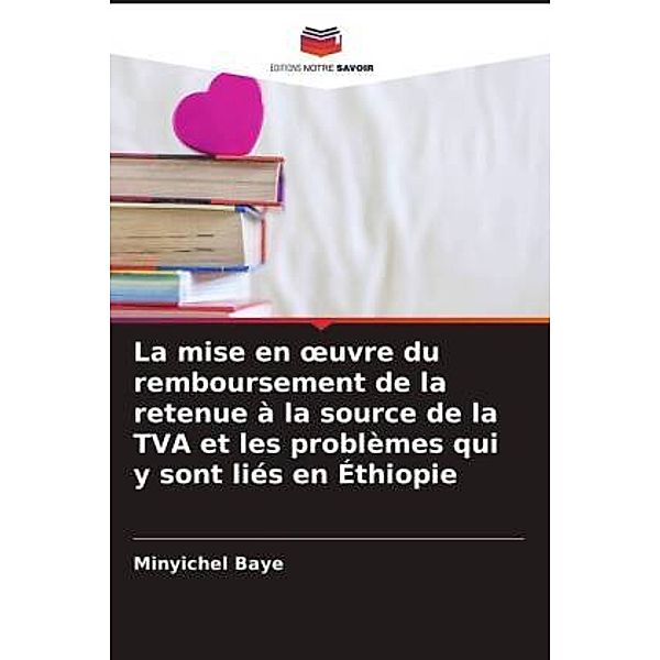 La mise en oeuvre du remboursement de la retenue à la source de la TVA et les problèmes qui y sont liés en Éthiopie, Minyichel Baye