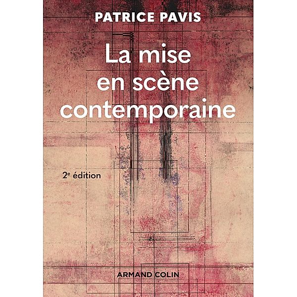 La mise en scène contemporaine - 2e éd. / Hors Collection, Patrice Pavis