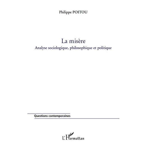 La misEre - analyse sociologique, philosophique et politique, Philippe Poitou Philippe Poitou