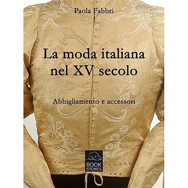 La moda italiana nel XV secolo. Abbigliamento e accessori / Living History Bd.3, Paola Fabbri