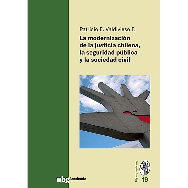 La modernización de la justicia Chilena la seguridad pûblica y la sociedad civil, Patricio E. Valdivieso F.