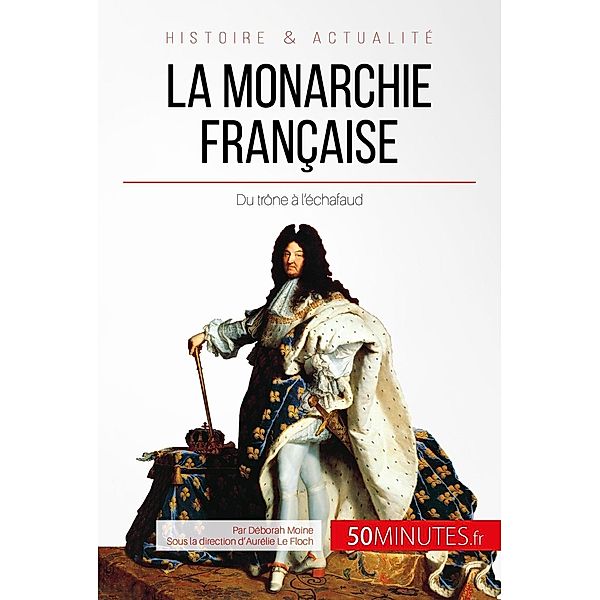 La monarchie française, Déborah Moine, 50minutes