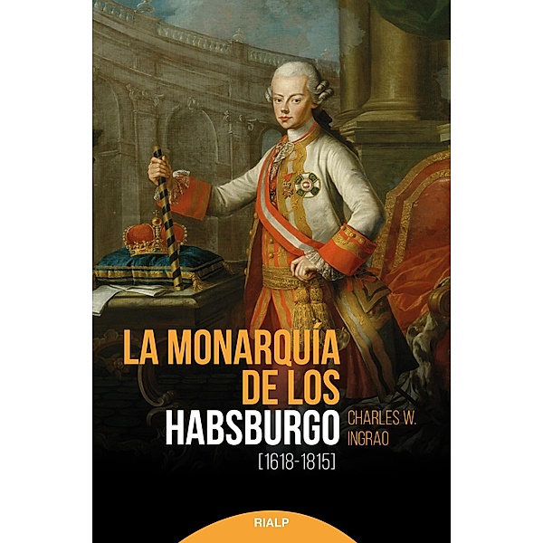 La monarquía de los Habsburgo (1618-1815), Charles W. Ingrao