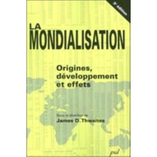 La mondialisation : Origines, developpement et effets, James D. Thwaites