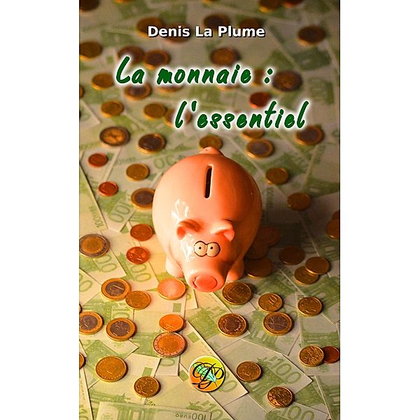 La monnaie : l'essentiel / Librinova, La Plume Denis La Plume