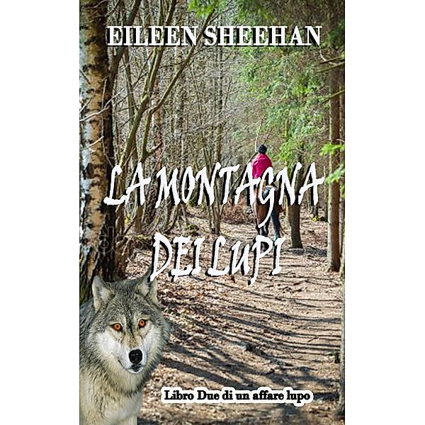La montagna dei Lupi ((Volume 2 della Trilogia Una questione di lupi), #2) / (Volume 2 della Trilogia Una questione di lupi), Eileen Sheehan