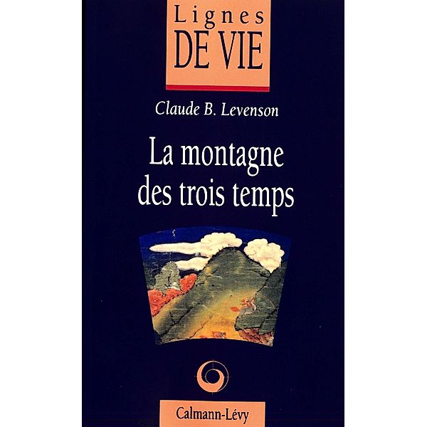 La Montagne des trois temps / Sagesses, Claude B. Levenson