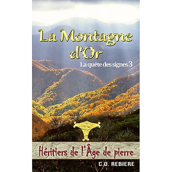 La Montagne d'Or (Héritiers de l'Âge de pierre, #3) / Héritiers de l'Âge de pierre, C. O. Rebiere