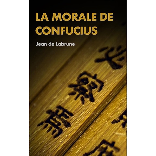 La Morale de Confucius, Jean De Labrune