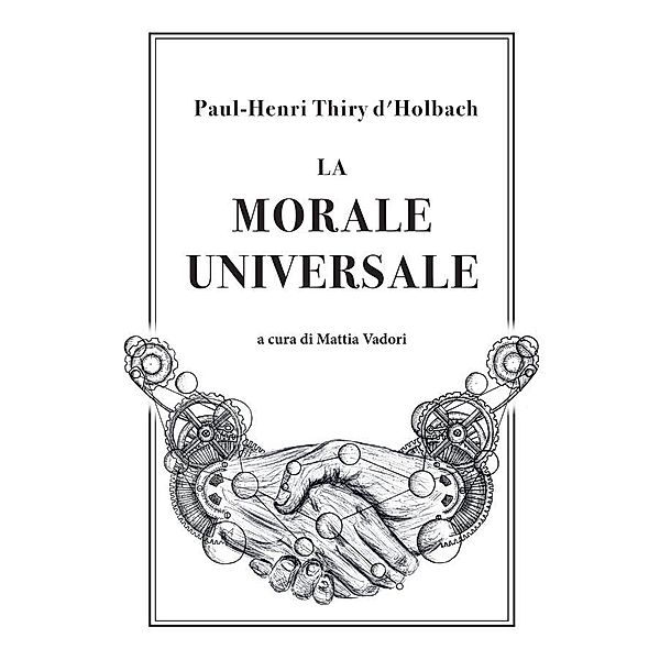 La Morale Universale, Paul, Henri Thiry D'Holbach, Mattia Vadori