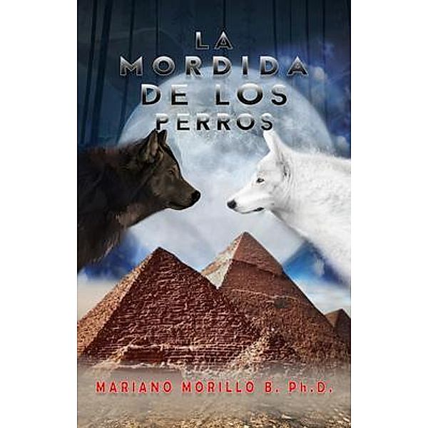 La Mordida De Los Perros / Gotham Books, Mariano Ph. D. Morillo