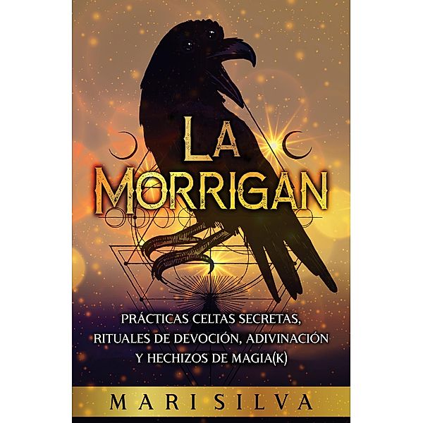 La Morrigan: Prácticas celtas secretas, rituales de devoción, adivinación y hechizos de magia(k), Mari Silva