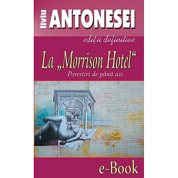 La Morrison Hotel. Povestiri de pâna azi / Edi¿ii definitive, Liviu Antonesei