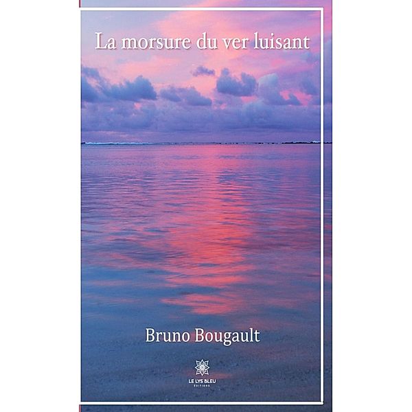 La morsure du ver luisant, Bruno Bougault