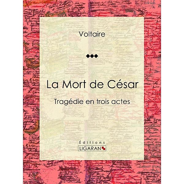 La Mort de César, Voltaire, Louis Moland, Ligaran