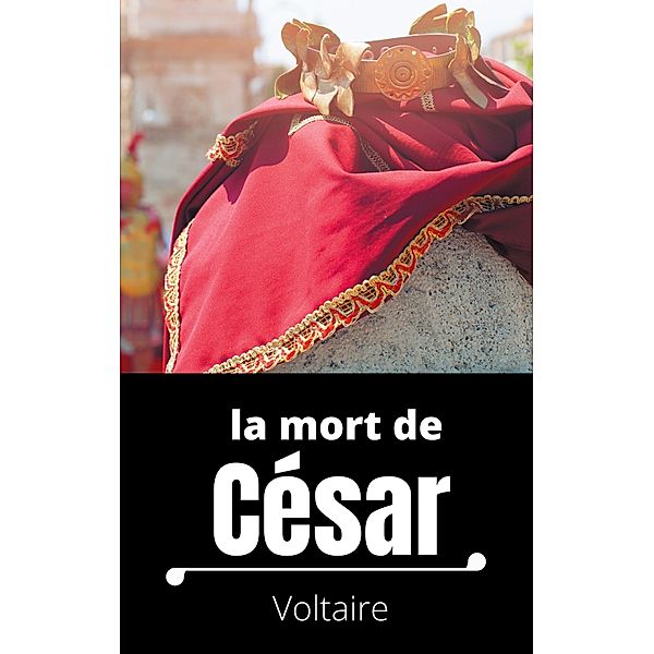 La mort de César, . . Voltaire