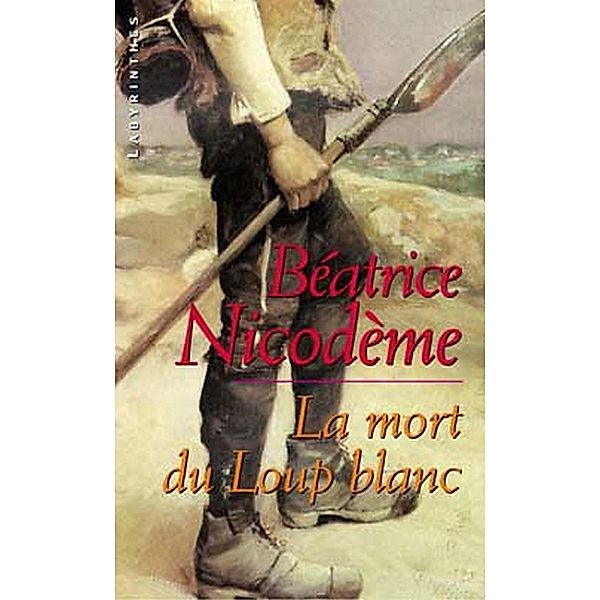 La mort du loup blanc / Labyrinthes, Béatrice Nicodème