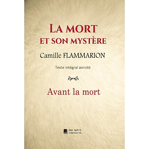 La mort et son mystère : Avant la mort, Camille Flammarion